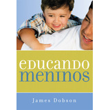 Educando Meninos, De Dobson, James. Associação Religiosa Editora Mundo Cristão, Capa Mole Em Português, 2003