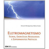 Eletromagnetismo - Teoria, Exercicios Resolvidos E Experimen, De Costa, Eduard Montgomery Meira. Editora Ciencia Moderna, Capa Mole Em Português