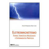 Eletromagnetismo - Teoria, Exercícios Resolvidos E Experimentos Práticos