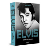Elvis Presley: Amor Descuidado - Belas-letras - 1 Edição - Novo - 2023