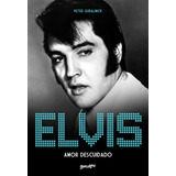 Elvis Presley: Amor Descuidado, De Guralnick, Peter. Elvis - A História Definitiva (2), Vol. 2. Editorial Belas-letras, Tapa Mole En Português, 2023