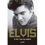 Elvis Presley: Último Trem Para Memphis (livro Capa Comum)