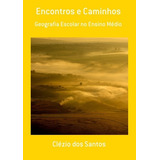 Encontros E Caminhos: Geografia Escolar No Ensino Médio, De Clézio Dos Santos. Série Não Aplicável, Vol. 1. Editora Clube De Autores, Capa Mole, Edição 1 Em Português, 2014