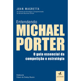 Entendendo Michael Porter: O Guia Essencial Da Competição E Estratégia, De Magretta, Joan. Editorial Starling Alta Editora E Consultoria Eireli, Tapa Mole En Português, 2019