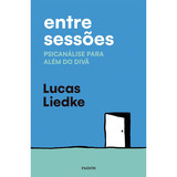 Entre Sessões: Psicanálise Para Além Do Divã, De Lucas Liedke. Editora Paidós, Capa Mole, Edição 1 Em Português, 2023