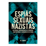 Espiãs Sexuais Nazistas - Histórias Verdadeiras De Sedução, Subterfúgio E Segredos De Estado