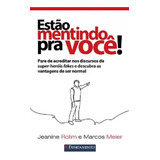 Estão Mentindo Pra Você: Pare De Acreditar Nos Discursos De Super-heróis Fakes E Descubra As Vantagens De Ser Normal, De Jeanine Rolim., Vol. 1. Editorial Fundamento, Capa Mole Em Português, 2023
