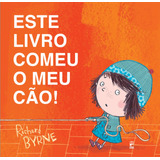 Este Livro Comeu O Meu Cão!, De Byrne, Richard. Editora Original Ltda.,henry Holt & Company, Capa Dura Em Português, 2015