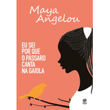Eu Sei Por Que O Pássaro Canta Na Gaiola, De Angelou, Maya. Astral Cultural Editora Ltda, Capa Mole Em Português, 2018