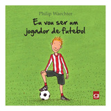 Eu Vou Ser Um Jogador De Futebol, De Waechter, Philip. Editorial Gaudí Editorial, Tapa Mole, Edición 2013-06-03 00:00:00 En Português