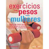 Exercícios Com Pesos Para Mulheres: Tenha Um Corp, De Endacott, Jan. Editora Brasil Franchising Participações Ltda, Capa Mole Em Português, 2011