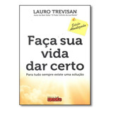 Faça Sua Vida Dar Certo: Para Tudo Sempre Existe Uma Soluç, De Lauro Trevisán. Editora Mente, Capa Mole Em Português