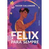 Felix Para Sempre, De Callender, Kacen. Companhia Editora Nacional, Capa Mole Em Português, 2021