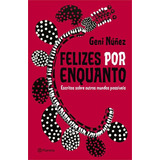 Felizes Por Enquanto: Escritos Sobre Outros Mundos Possiveis, De Geni Nunez. Editorial Planeta Do Brasil, Capa Mole, Edição 1 Em Português, 2024