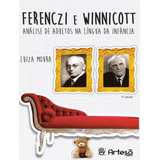 Ferenczi E Winnicott - Análise De Adultos Na Língua Da Infância - 3ª Ed, De Moura, Luiza. Artesa Editora, Capa Mole, Edição 3 Em Português, 2020