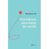 Filarmonica Para Fones De Ouvido, De Lima, Felix Alberto. Editora 7 Letras, Capa Mole, Edição 1ª Edição - 2018 Em Português
