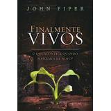 Finalmente Vivos, De Piper, John. Editora Missão Evangélica Literária, Capa Mole Em Português, 2021