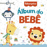 Fisher-price - Álbum Do Bebê, De Evangelista, Lígia. Ciranda Cultural Editora E Distribuidora Ltda., Capa Mole Em Português, 2021