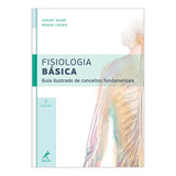 Fisiologia Básica: Guia Ilustrado De Conceitos Fundamentais, De Ward, Jeremy. Editora Manole Ltda, Capa Mole Em Português, 2013