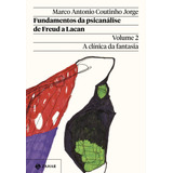 Fundamentos Da Psicanálise De Freud A Lacan Vol. 2 A Clínica Da Fantasia, De Jorge, Marco Antonio Coutinho. Coleção Transmissão Da Psicanálise Editorial Zahar, Tapa Mole En Português, 2022