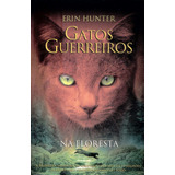 Gatos Guerreiros - Na Floresta: Na Floresta, De Hunter, Erin. Série Série Gatos Guerreiros (1), Vol. 1. Editora Wmf Martins Fontes Ltda, Capa Mole, Edição 1 Em Português, 2010