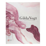 Gilda Vogt - Uma Retrospectiva, De Gaudencio Fidelis. Editora Museu De Arte, Capa Dura Em Português