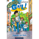 Gol - Jogando Em Paris: Não Aplica, De Luigi Garlando. Série Não Aplica, Vol. 1. Editora Fundamento, Capa Mole, Edição 1 Em Português, 2013