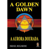 Golden Dawn | A Aurora Dourada - Israel Regardie | Português - Madras Editora - 1ª Edição - Volume 1 - Capa Dura - 2008