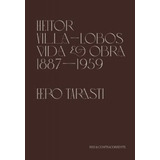 Heitor Villa-lobos - Vida E Obra (1887-1959)