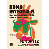 Homo Integralis: Uma Nova História Possível Para A Humanidade, De Cortez, Fe. Editora Casa Dos Mundos Produção Editorial E Games Ltda, Capa Mole Em Português, 2021