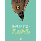 Honey Buzzard: O Retorno Da Ave De Rapina: O Retorno Da Ave De Rapina, De Aimée De Jongh. Editora Conrad - Nacional, Capa Mole Em Português, 2023