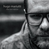 Hugo Mariutti - The Last Dance (cd Novo)