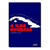 Ilha Roubada: Yoani, A Blogueira Que Abalou Cuba, A, De Sandro Vaia. Editora Barcarolla, Capa Mole Em Português