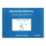 Iniciação Musical Brincando Criando E Aprendendo Vol. 1 - Josette Feres