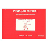 Iniciação Musical Brincando Criando E Aprendendo Vol. 2 - Josette Feres