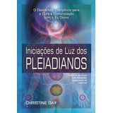 Iniciações De Luz Dos Pleiadianos: Iniciações De Luz Dos Pleiadianos, De Day, Christine. Editora Pensamento-cultrix Ltda., Capa Mole Em Português, 2011