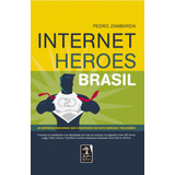 Internet Heroes Brasil: As Empresas Nacionais Que Constroem Um Novo Mercado Trilionário, De Zambarda, Pedro. Editora Geração Editorial Ltda, Capa Mole Em Português, 2017