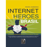 Internet Heroes Brasil: As Empresas Nacionais Que Constroem Um Novo Mercado Trilionário, De Zambarda, Pedro. Editora Jardim Dos Livros, Capa Mole, Edição 1ª Edição - 2017 Em Português