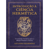 Introdução À Ciência Hermética: O Caminho Iniciático Para A Magia Natural E Divina, De Kremmerz, Giuliano. Editora Pensamento, Capa Mole Em Português