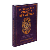 Introdução À Ciência Hermética: O Caminho Iniciático Para A Magia Natural E Divina, De Kremmerz, Giuliano. Editorial Editora Pensamento-cultrix Ltda., Capa Mole Em Português, 2022