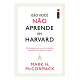 Isso Você Não Aprende Em Harvard, De Mark H. Mccormack. Editora Intrínseca Ltda., Capa Mole, Edição Brochura Em Português, 2023