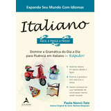 Italiano Fácil E Passo A Passo: Domine A Gramática Do Dia A Dia Para Fluência Em Italiano - Rápido! - Editora Alta Books