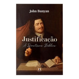 Justificação A Doutrina Bíblica - John Bunyan