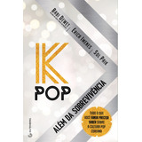 K-pop - Além Da Sobrevivência: Tudo O Que Você Ainda Precisa Saber Sobre A Cultura Pop Coreana, De Dewet, Babi. Autêntica Editora Ltda., Capa Mole Em Português, 2019