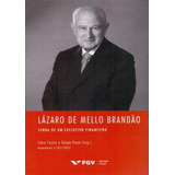 Lazaro De Mello Brandao: Senda De Um Executivo Financeiro