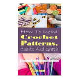 Libro: Como Ler Padrões, Tabelas E Gráficos De Crochê: Um Gu