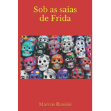 Libro: Sob As Saias De Frida (portuguese Edition)