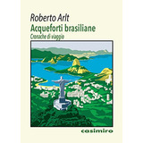 Libro Acqueforti Brasiliane Ita De Arlt Roberto Casimiro
