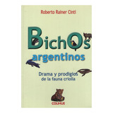 Libro Bichos Argentinos - Drama Y Prodigio De La Fauna Criol