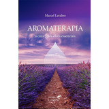 Livro | Aromaterapia A Cura Pelos Óleos Essenciais